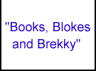 "Books, Blokes and Brekky"